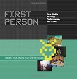 Wardrip-Fruin, Noah: First Person: New Media As Story, Performance, and Game