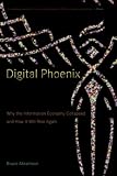 Abramson, Bruce: Digital Phoenix: Why the Information Economy Collapsed And How It Will Rise Again