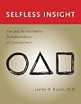 Selfless Insight: Zen and the Meditative Transformations of Consciousness by James H. Austin