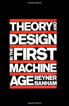 Theory and Design in the First Machine Age&hellip;