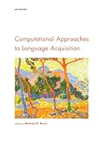 Brent, Michael R.: Computational Approaches to Language Acquisition Brent, Michael R.: Computational Approaches to Language Acquisition