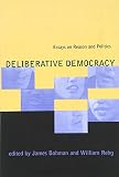 Bohman, James: Deliberative Democracy: Essays on Reason and Politics Bohman, James: Deliberative Democracy: Essays on Reason and Politics
