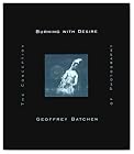 Burning with Desire: The Conception of Photography