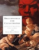 Buck-Morss, Susan: Dreamworld and Catastrophe: The Passing of Mass Utopia in East and West Buck-Morss, Susan: Dreamworld and Catastrophe: The Passing of Mass Utopia in East and West