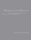 Bolter, Jay David: Windows And Mirrors: Interaction Design, Digital Art, And the Myth of Transparency Bolter, Jay David: Windows And Mirrors: Interaction Design, Digital Art, And the Myth of Transparency