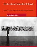 Brennan, Marcia: Modernism's Masculine Subjects: Matisse, the New York School, And Post-painterly Abstraction Brennan, Marcia: Modernism's Masculine Subjects: Matisse, the New York School, And Post-painterly Abstraction
