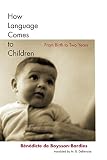 Boysson-Bardies, Benedicte De: How Language Comes to Children: From Birth to Two Years