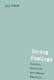 Elster, Jon: Strong Feelings: Emotion, Addiction, and Human Behavior Elster, Jon: Strong Feelings: Emotion, Addiction, and Human Behavior
