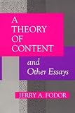 Fodor, Jerry A.: A Theory of Content and Other Essays Fodor, Jerry A.: A Theory of Content and Other Essays