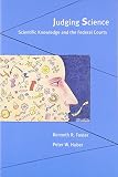 Foster, Kenneth R.: Judging Science: Scientific Knowledge and the Federal Courts Foster, Kenneth R.: Judging Science: Scientific Knowledge and the Federal Courts
