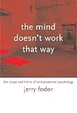 Fodor, Jerry A.: The Mind Doesn't Work That Way: The Scope and Limits of Computational Psychology Fodor, Jerry A.: The Mind Doesn't Work That Way: The Scope and Limits of Computational Psychology
