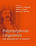 Mufwene, Salikoko S.: Polymorphous Linguistics: Jim Mccawley's Legacy Mufwene, Salikoko S.: Polymorphous Linguistics: Jim Mccawley's Legacy