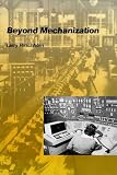 Hirschhorn, Larry: Beyond Mechanization: Work and Technology in a Post-Industrial Age