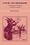 Hornstein, Norbert: Logic As Grammar/an Approach to Meaning in Natural Language Hornstein, Norbert: Logic As Grammar/an Approach to Meaning in Natural Language