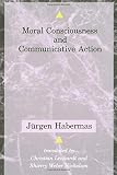 Habermas, Jurgen: Moral Consciousness and Communicative Action Habermas, Jurgen: Moral Consciousness and Communicative Action