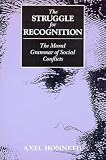Honneth, Axel: The Struggle for Recognition: The Moral Grammar of Social Conflicts