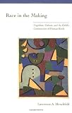 Hirschfeld, Lawrence A.: Race in the Making: Cognition, Culture, and the Child's Construction of Human Kinds Hirschfeld, Lawrence A.: Race in the Making: Cognition, Culture, and the Child's Construction of Human Kinds