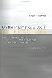 Habermas, Jurgen: On the Pragmatics of Social Interaction: Preliminary Studies in the Theory of Communicative Action Habermas, Jurgen: On the Pragmatics of Social Interaction: Preliminary Studies in the Theory of Communicative Action