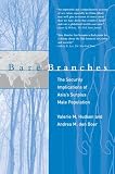 Hudson, Valerie H.: Bare Branches: The Security Implications of Asia's Surplus Male Population Hudson, Valerie H.: Bare Branches: The Security Implications of Asia's Surplus Male Population