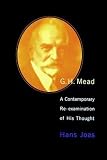 Joas, Hans: G.H. Mead: A Contemporary Re-Examination of His Thought