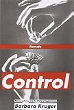 Kruger, Barbara: Remote Control: Power, Cultures, and the World of Appearances Kruger, Barbara: Remote Control: Power, Cultures, and the World of Appearances