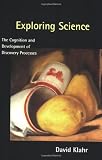 Klahr, David: Exploring Science: The Cognitional Development of Discovery Processes Klahr, David: Exploring Science: The Cognitional Development of Discovery Processes