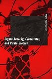 Ludlow, Peter: Crypto Anarchy, Cyberstates, and Pirate Utopias
