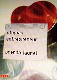 Laurel, Brenda: Utopian Entrepreneur Laurel, Brenda: Utopian Entrepreneur