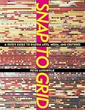 Lunenfeld, Peter: Snap to Grid: A User's Guide to Digital Arts, Media, and Cultures Lunenfeld, Peter: Snap to Grid: A User's Guide to Digital Arts, Media, and Cultures