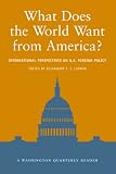 Lennon, Alexander T.: What Does the World Want from America?: International Perspectives on U. S. Foreign Policy Lennon, Alexander T.: What Does the World Want from America?: International Perspectives on U. S. Foreign Policy