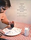 Nauman, Bruce: Please Pay Attention Please: Bruce Nauman's Words Writings And Interviews Nauman, Bruce: Please Pay Attention Please: Bruce Nauman's Words Writings And Interviews