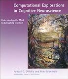 O'Reilly, Randall C.: Computational Explorations in Cognitive Neuroscience: Understanding the Mind by Simulating the Brain O'Reilly, Randall C.: Computational Explorations in Cognitive Neuroscience: Understanding the Mind by Simulating the Brain