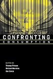 Conca, Ken: Confronting Consumption Conca, Ken: Confronting Consumption