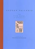 Palladio, Andrea: The Four Books on Architecture Palladio, Andrea: The Four Books on Architecture