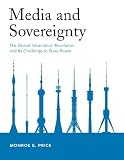 Price, Monroe E.: Media And Sovereignty: The Global Information Revolution And Its Challange To State Power