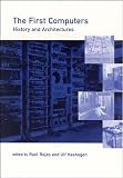 Rojas, Raul: The First Computers: History and Architectures Rojas, Raul: The First Computers: History and Architectures