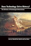 Smith, Merritt Roe: Does Technology Drive History?: The Dilemma of Technological Determinism