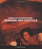 Schneemann, Carl: Imaging Her Erotics: Essays, Interviews, Projects Schneemann, Carl: Imaging Her Erotics: Essays, Interviews, Projects
