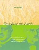 Smil, Vaclav: Enriching the Earth: Fritz Haber, Carl Bosch, and the Transformation of World Food Production Smil, Vaclav: Enriching the Earth: Fritz Haber, Carl Bosch, and the Transformation of World Food Production