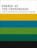 Smil, Vaclav: Energy at the Crossroads: Global Perspectives and Uncertainties Smil, Vaclav: Energy at the Crossroads: Global Perspectives and Uncertainties