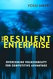 Sheffi, Yosef: The Resilient Enterprise: Overcoming Vulnerability For Competitive Advantage Sheffi, Yosef: The Resilient Enterprise: Overcoming Vulnerability For Competitive Advantage