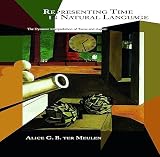 Meulen, Alice G. B. Ter: Representing Time in Natural Language: The Dynamic Interpretation of Tense and Aspect Meulen, Alice G. B. Ter: Representing Time in Natural Language: The Dynamic Interpretation of Tense and Aspect