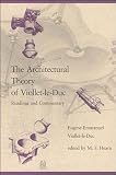 Viollet-Le-Duc, Eugene: The Architectural Theory of Viollet-Le-Duc: Readings and Commentary Viollet-Le-Duc, Eugene: The Architectural Theory of Viollet-Le-Duc: Readings and Commentary