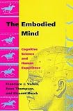 Thompson, Evan: The Embodied Mind: Cognitive Science and Human Experience