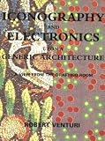 Venturi, Robert: Iconography and Electronics upon a Generic Architecture: A View from the Drafting Room Venturi, Robert: Iconography and Electronics upon a Generic Architecture: A View from the Drafting Room