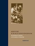 Vesely, Dalibor: Architecture in the Age of Divided Representation: The Question of Creativity in the Shadow of Production