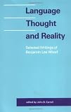 Carroll, John B.: Language Thought and Reality: Selected Writings of Benjamin Lee Whorf Carroll, John B.: Language Thought and Reality: Selected Writings of Benjamin Lee Whorf