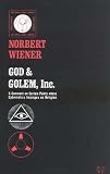 Wiener, Norbert: God and Golem, Inc.; A Comment on Certain Points Where Cybernetics Impinges on Religion Wiener, Norbert: God and Golem, Inc.; A Comment on Certain Points Where Cybernetics Impinges on Religion