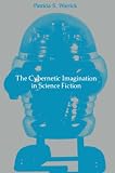 Warrick, Patricia S.: Cybernetic Imagination in Science Fiction Warrick, Patricia S.: Cybernetic Imagination in Science Fiction