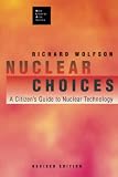 Wolfson, Richard: Nuclear Choices: A Citizen's Guide to Nuclear Technology Wolfson, Richard: Nuclear Choices: A Citizen's Guide to Nuclear Technology
